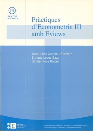 PRÀCTIQUES D'ECONOMETRIA III AMB EVIEWS | 9788483383926 | CARRIÓN I SILVESTRE, JOSEP LLUÍS / PONS ROTGER, GABRIEL / LÓPEZ-BAZO, ENRIQUE