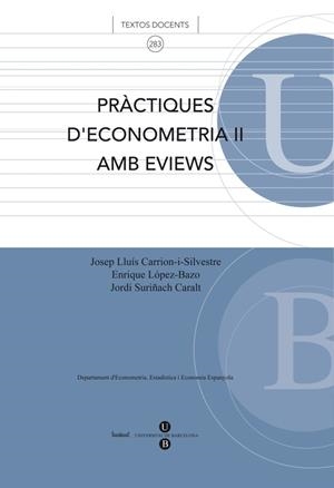 PRÀCTIQUES D'ECONOMETRIA II AMB EVIEWS | 9788483384824 | CARRIÓN I SILVESTRE, JOSEP LLUÍS / LÓPEZ-BAZO, ENRIQUE / SURIÑACH CARALT, JORDI