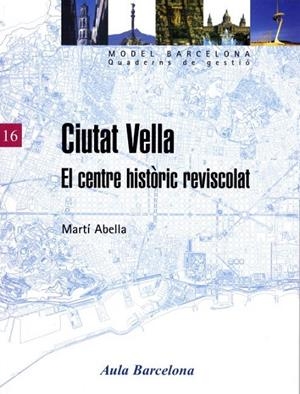 CIUTAT VELLA. EL CENTRE HISTÒRIC REVISCOLAT | 9788447528004 | ABELLA, MARTÍ