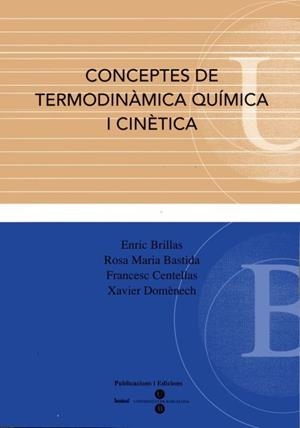 CONCEPTES DE TERMODINÀMICA QUÍMICA I CINÈTICA | 9788447528424 | BASTIDA, ROSA M. / CENTELLAS MASUET, FRANCESC / DOMÈNECH ANTÚNEZ, XAVIER / BRILLAS COSO, ENRIC