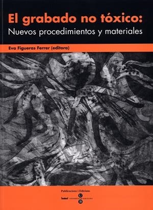GRABADO NO TÓXICO: NUEVOS PROCEDIMIENTOS Y MATERIALES, EL | 9788447528103 | FIGUERAS FERRER, EVA