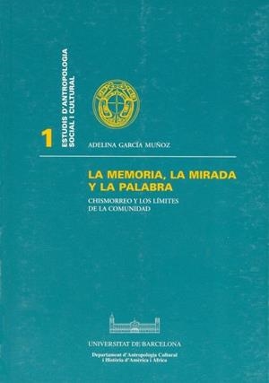 MEMORIA, LA MIRADA Y LA PALABRA, LA. CHISMORREO Y LOS LÍMITES DE LA COMUNIDAD | 9788447515165 | GARCIA MUÑOZ, ADELINA