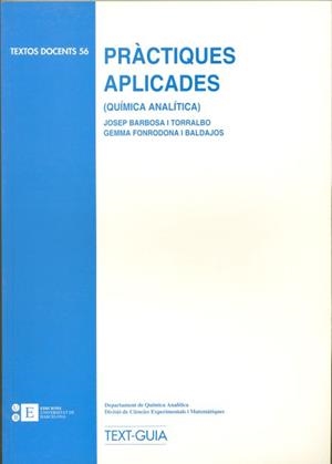 PRÀCTIQUES APLICADES (QUÍMICA ANALÍTICA) TEXT-GUIA | 9788483380604 | FONRODONA BALDAJOS, GEMMA / BARBOSA TORRALBO, JOSÉ