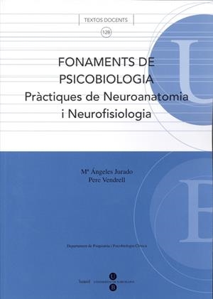 FONAMENTS DE PSICOBIOLOGIA. PRÀCTIQUES DE NEUROANATOMIA I NEUROFISIOLOGIA | 9788447529902 | VENDRELL GÓMEZ, PERE / JURADO LUQUE, Mª ÁNGELES