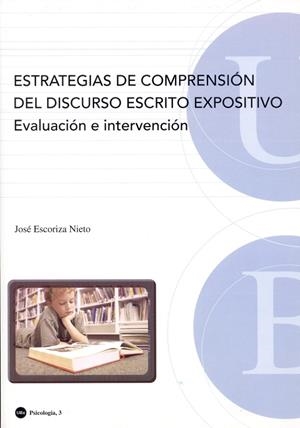 ESTRATEGIAS DE COMPRENSIÓN DEL DISCURSO ESCRITO EXPOSITIVO. EVALUACIÓN E INTERVENCIÓN | 9788483384886 | ESCORIZA NIETO, JOSÉ