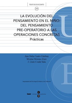 EVOLUCIÓN DEL PENSAMIENTO EN EL NIÑO, LA: EL PENSAMIENTO PRE-OPERATIVO A LAS OPERACIONES CONCRETAS. PRÁCTICAS | 9788447531042 | CASTRO ESTEBAN, ANA DELIA / CONDE SALA, JOSEP LLUÍS / MORENO ZAZO, MONTSERRAT