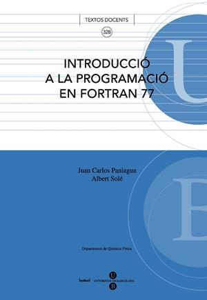 INTRODUCCIÓ A LA PROGRAMACIÓ EN FORTRAN 77 | 9788447531554 | SOLÉ SABATÉ, ALBERT / PANIAGUA VALLE, JUAN CARLOS