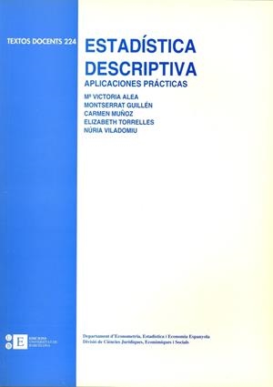 ESTADÍSTICA DESCRIPTIVA. APLICACIONES PRÁCTICAS | 9788483382516 | GUILLEN ESTANY, MONTSERRAT / ALEA RIERA, M. VICTÒRIA / MUÑOZ VAQUER, M.ª CARMEN / TORRELLES PUIG, EL