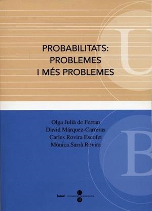 PROBABILITATS: PROBLEMES I MÉS PROBLEMES | 9788447529063 | MÁRQUEZ CARRERAS, DAVID / SARRÀ ROVIRA, MÒNICA / JULIÀ DE FERRAN, OLGA / ROVIRA ESCOFET, CARLES