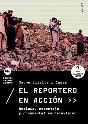 REPORTERO EN ACCIÓN, EL. NOTICIA, REPORTAJE Y DOCUMENTAL EN TELEVISIÓN | 9788447531691 | VILALTA I CASAS, JAUME