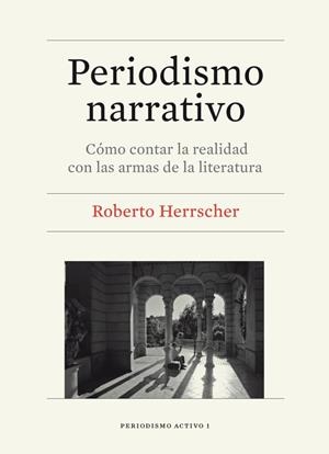 PERIODISMO NARRATIVO | 9788447536382 | HERRSCHER, ROBERTO MIGUEL