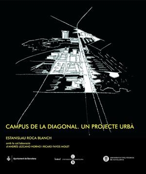 CAMPUS DE LA DIAGONAL. UN PROJECTE URBÀ: PRAXI DOCENT I PROFESSIONAL | 9788447533817 | ROCA BLANCH, ESTANISLAU / LEZCANO HORNO, ANDRÉS / FAYOS MOLET, RICARD