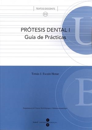 PRÓTESIS DENTAL I GUÍA DE PRÁCTICAS | 9788447529810 | ESCUIN HENAR, TOMÁS JOSÉ