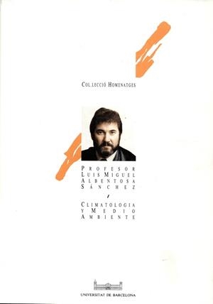 CLIMATOLOGÍA Y MEDIO AMBIENTE. HOMENAJE AL  PROFESOR LUIS MIGUEL ALBENTOSA SÁNCHEZ | 9788478751983 | ALBENTOSA SÁNCHEZ, LUIS MIGUEL / VILÀ I VALENTÍ, JOAN