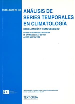 ANÁLISIS DE SERIES TEMPORALES EN CLIMATOLOGÍA. MODELIZACIÓN Y HOMOGENEIDAD | 9788483381250 | MARTIN VIDE, FCO. JAVIER / RODRÍGUEZ BARRERA, ROBERTO / LLASAT BOTIJA, Mª CARMEN