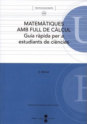 MATEMÀTIQUES EN FULL DE CÀLCUL. GUIA RÀPÌDA PER A ESTUDIANTS DE CIÈNCIES. | 9788447530052 | BERNAL SERRANO, ANTONIO