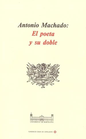 ANTONIO MACHADO: EL POETA Y SU DOBLE | 9788475289540 | DEPT. FILOLOGIA ESPANYOLA