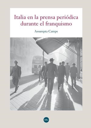 ITALIA EN LA PRENSA PERIÓDICA DURANTE EL FRANQUISMO | 9788447537532 | CAMPS OLIVÉ, ASSUMPTA