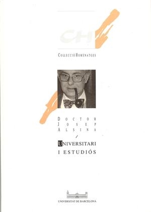 UNIVERSITARI I ESTUDIÓS. HOMENATGE AL DOCTOR JOSEP ALSINA | 9788447506392 | MIRALLES I SOLÀ, CARLES