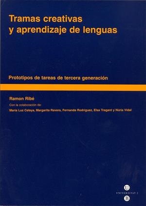 TRAMAS CREATIVAS Y APRENDIZAJE DE LENGUAS. PROTOTIPOS DE TAREAS DE TERCERA GENERACIÓN | 9788447518289 | RIBÉ QUERALT, RAMON