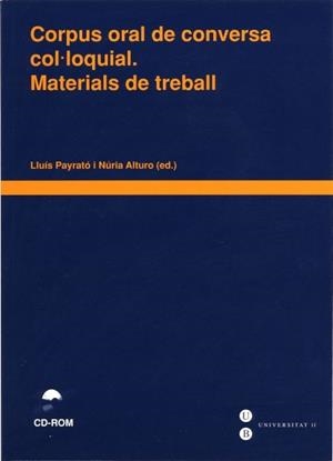CORPUS ORAL DE CONVERSA COL·LOQUIAL. MATERIALS DE TREBALL  (LLIBRE + CD-ROM) | 9788447525973 | PAYRATÓ GIMÉNEZ, LLUIS / ALTURO MONNÉ, NÚRIA