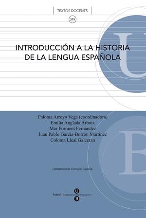 INTRODUCCIÓN A LA HISTORIA DE LA LENGUA ESPAÑOLA | 9788447534050 | GARCÍA-BORRÓN MARTÍNEZ, JUAN PABLO / ANGLADA ARBOIX, EMÍLIA / FORMENT FERNÁNDEZ, MARIA DEL MAR / LLE