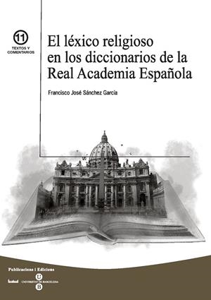 LÉXICO RELIGIOSO EN LOS DICCIONARIOS DE LA REAL ACADEMIA ESPAÑOLA, EL | 9788447533190 | SÁNCHEZ GARCÍA, FRANCISCO JOSÉ