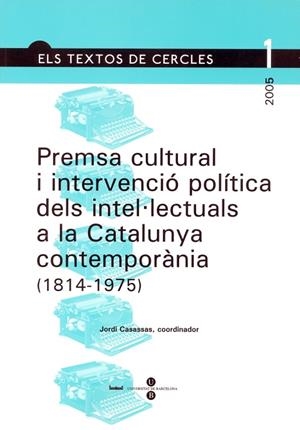 PREMSA CULTURAL I INTERVENCIÓ POLÍTICA DELS INTEL·LECTUALS A LA CATALUNYA CONTEMPORÀNIA (1814-1975) | 9788447529759 | CASASSAS I YMBERT, JORDI
