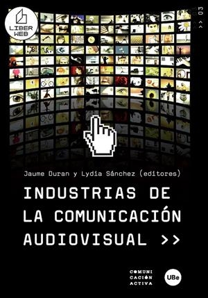 INDUSTRIAS DE LA COMUNICACIÓN AUDIOVISUAL | 9788447532919 | DURAN CASTELLS, JAUME / SÁNCHEZ GOMEZ, LYDIA