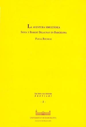 AVENTURA SIMULTÁNEA, LA. SONIA Y ROBERT DELAUNAY EN BARCELONA | 9788447511068 | ROUSSEAU, PASCAL
