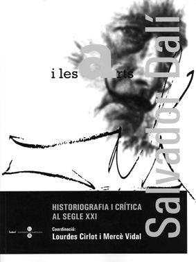 SALVADOR DALÍ I LES ARTS. HISTORIOGRAFIA I CRÍTICA AL SEGLE XXI | 9788447529384 | VIDAL JANSÀ, MERCÈ / CIRLOT, LOURDES