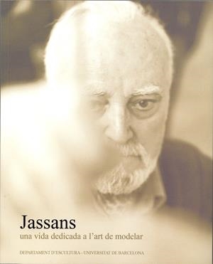 JASSANS: UNA VIDA DEDICADA A L'ART DE MODELAR (LLIBRE+DVD) | 9788447531585 | DEPARTAMENT D'ESCULTURA , / SALVADÓ I JASSANS, JOSEP