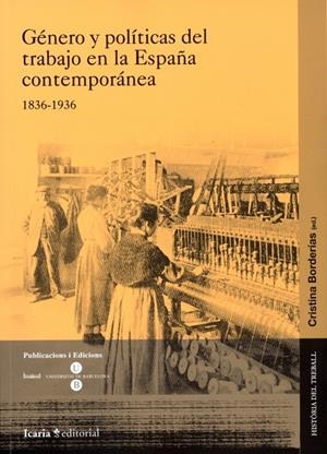 GÉNERO Y POLÍTICAS DEL TRABAJO EN LA ESPAÑA CONTEMPORÁNEA (1836-1936) | 9788447532315 | BORDERÍAS MONDÉJAR, CRISTINA