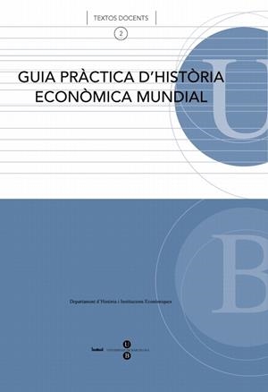 GUIA PRÀCTICA D'HISTÒRIA ECONÒMICA MUNDIAL | 9788447531189 | TELLO ARAGAY, ENRIC