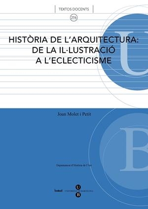 HISTÒRIA DE L'ARQUITECTURA: DE LA IL·LUSTRACIÓ A L'ECLECTICISME | 9788447531868 | MOLET I PETIT, JOAN