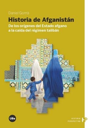 HISTORIA DE AFGANISTÁN. DE LOS ORÍGENES DEL ESTADO AFGANO A LA CAÍDA DEL RÉGIMEN TALIBÁN | 9788447534845 | GOMÀ PINILLA, DANIEL