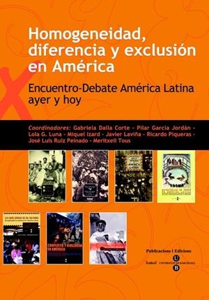 HOMOGENEIDAD, DIFERENCIA Y EXCLUSIÓN EN AMÉRICA - ENCUENTRO-DEBATE AMÉRICA LATINA AYER Y HOY | 9788447530762 | G. LUNA, LOLA / DALLA-CORTE CABALLERO, GABRIELA / TOUS MATA, MERITXELL / RUIZ-PEINADO ALONSO, JOSÉ L