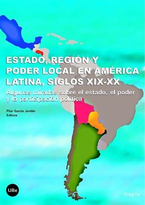 ESTADO, REGIÓN Y PODER LOCAL EN AMÉRICA LATINA, SIGLOS XIX-XX | 9788447531974 | GARCÍA JORDÁN, PILAR
