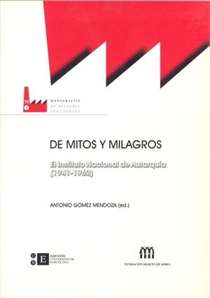 DE MITOS Y MILAGROS. EL INSTITUTO NACIONAL DE AUTARQUÍA (1941-1963) | 9788483382257 | GÓMEZ MENDOZA, ANTONIO