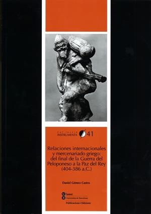 RELACIONES INTERNACIONALES Y MERCENARIADO GRIEGO: DEL FINAL DE LA GUERRA DEL PELOPONESO A LA PAZ DEL REY (404-386 A.C.) | 9788447536733 | GÓMEZ CASTRO, DANIEL