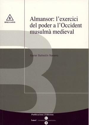 ALMANSOR: L'EXERCICI DEL PODER A L'OCCIDENT MUSULMÀ MEDIEVAL | 9788447528301 | BALLESTÍN NAVARRO, XAVIER