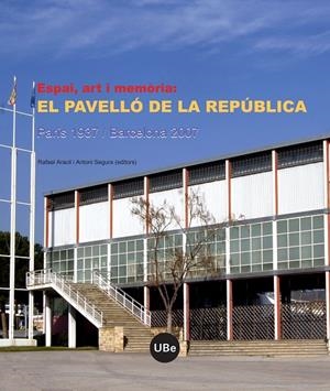 ESPAI, ART I MEMÒRIA: EL PAVELLÓ DE LA REPÚBLICA (PARÍS 1937 / BARCELONA 2007) | 9788447532711 | SEGURA I MAS, ANTONI / ARACIL MARTÍ, RAFAEL