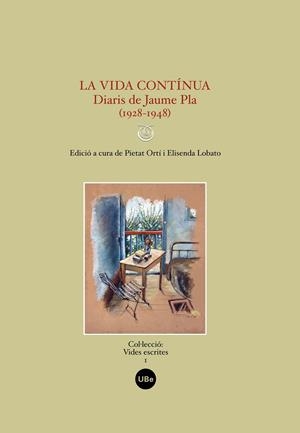 VIDA CONTÍNUA, LA. DIARIS DE JAUME PLA (1928-1948) | 9788447532896 | LOBATO GARCIA, ELISENDA / ORTÍ I RODRÍGUEZ, PIETAT