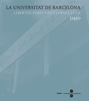 UNIVERSITAT DE BARCELONA, LA. LIBERTAS PERFUNDET OMNIA LUCE (1450-2010) | 9788447532759 | FULLOLA PERICOT, JOSEP M. / GRACIA ALONSO, FRANCESC / CASASSAS I YMBERT, JORDI