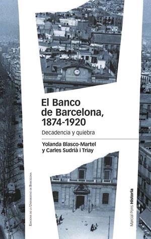 BANCO DE BARCELONA, 1874-1920, EL. DECADENCIA Y QUIEBRA | 9788447539765 | BLASCO MARTEL, YOLANDA / SUDRIÀ TRIAY, CARLES