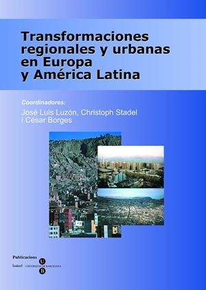 TRANSFORMACIONES REGIONALES Y URBANAS EN EUROPA Y AMÉRICA LATINA | 9788447527571 | BORGES, CÉSAR / STADEL, CHRISTOPH / LUZÓN BENEDICTO, JOSÉ LUIS