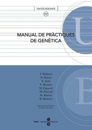 MANUAL DE PRÀCTIQUES DE GENÈTICA | 9788447532599 | JUAN ARDANUY, ELVIRA / ROMERO BENEDI, RAFAEL / PAPACEIT VIDAL, MONTSERRAT / MESTRES NAVAL, FRANCESC 