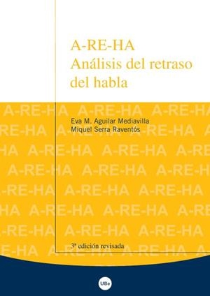 A-RE-HA. ANÁLISIS DEL RETRASO DEL HABLA (3ª EDICIÓN) | 9788447534654 | SERRA RAVENTÓS, MIQUEL / AGUILAR MEDIAVILLA, EVA M.
