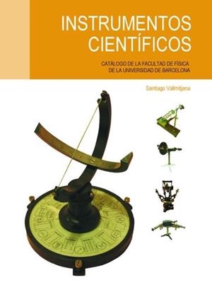 INSTRUMENTOS CIENTÍFICOS. CATÁLOGO DE LA FACULTAT DE FÍSICA DE LA UNIVERSIDAD DE BARCELONA | 9788447535002 | VALLMITJANA RICO, SANTIAGO
