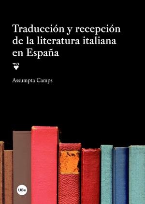 TRADUCCIÓN Y RECEPCIÓN DE LA LITERATURA ITALIANA EN ESPAÑA | 9788447537761 | CAMPS OLIVÉ, ASSUMPTA